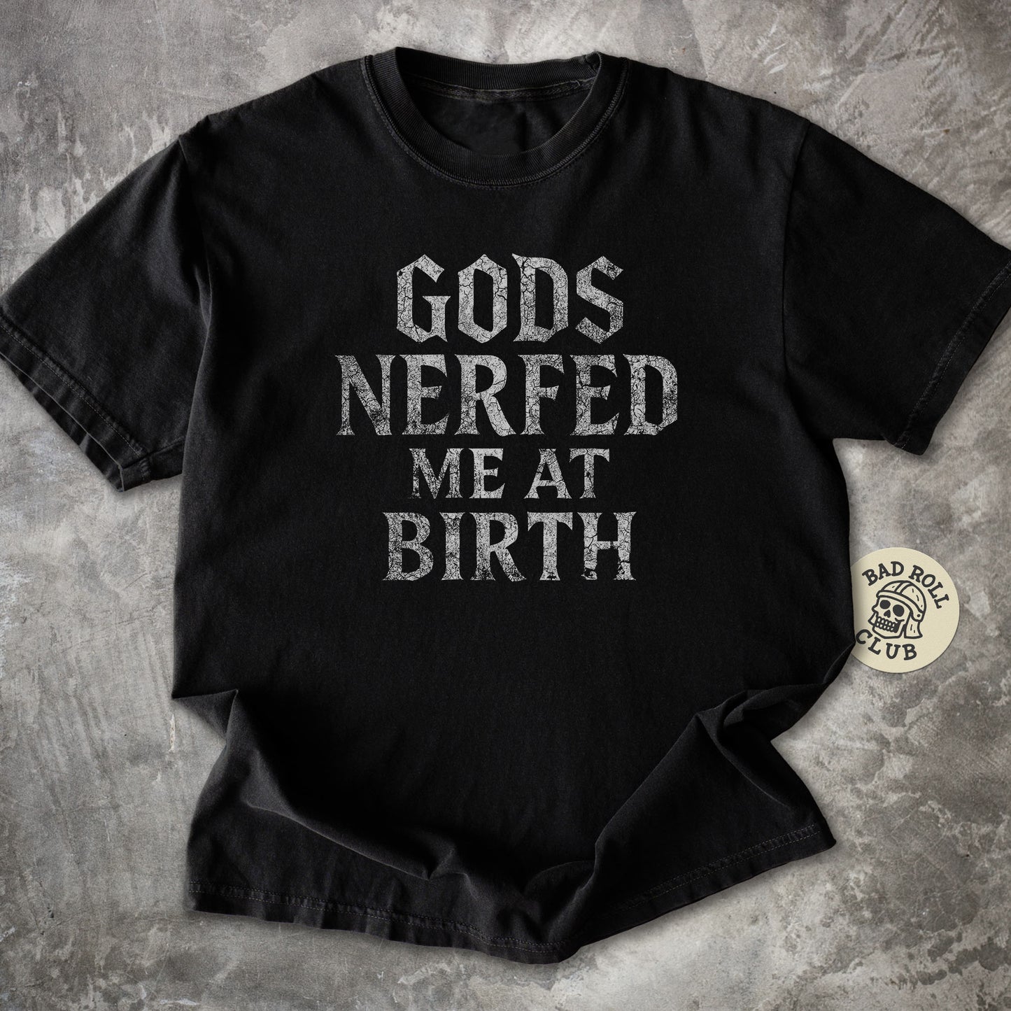 Gods Nerfed Me At Birth ARPG Gamer T-Shirt
