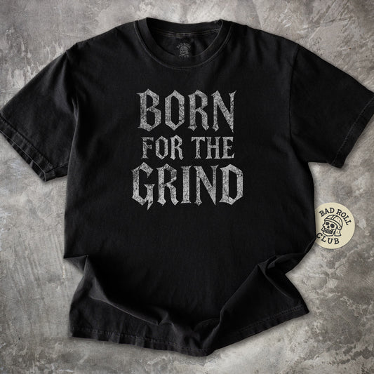 Born For The Grind T-Shirt