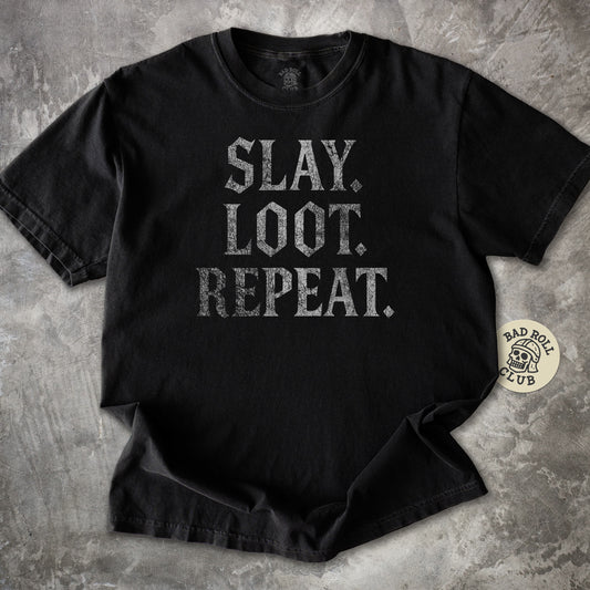 Slay. Loot. Repeat. T-Shirt