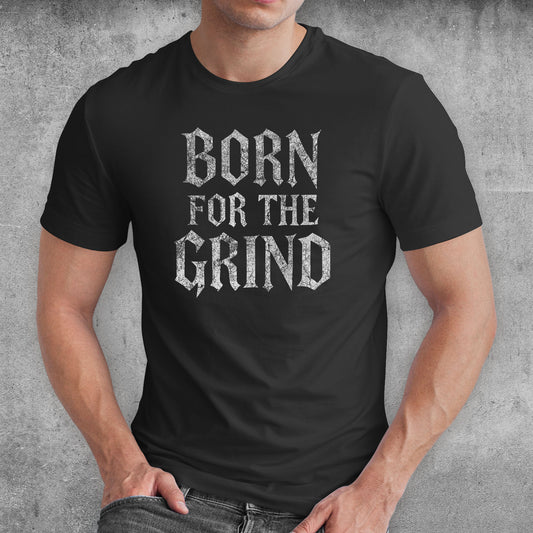 Born For The Grind Dark Fantasy T-Shirt